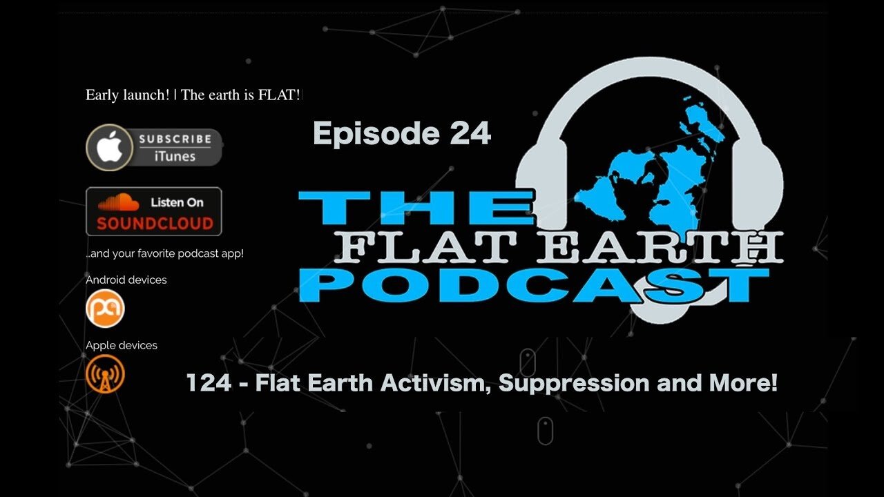[Jun 30, 2018] 124 - Flat Earth Activism, Suppression and More!