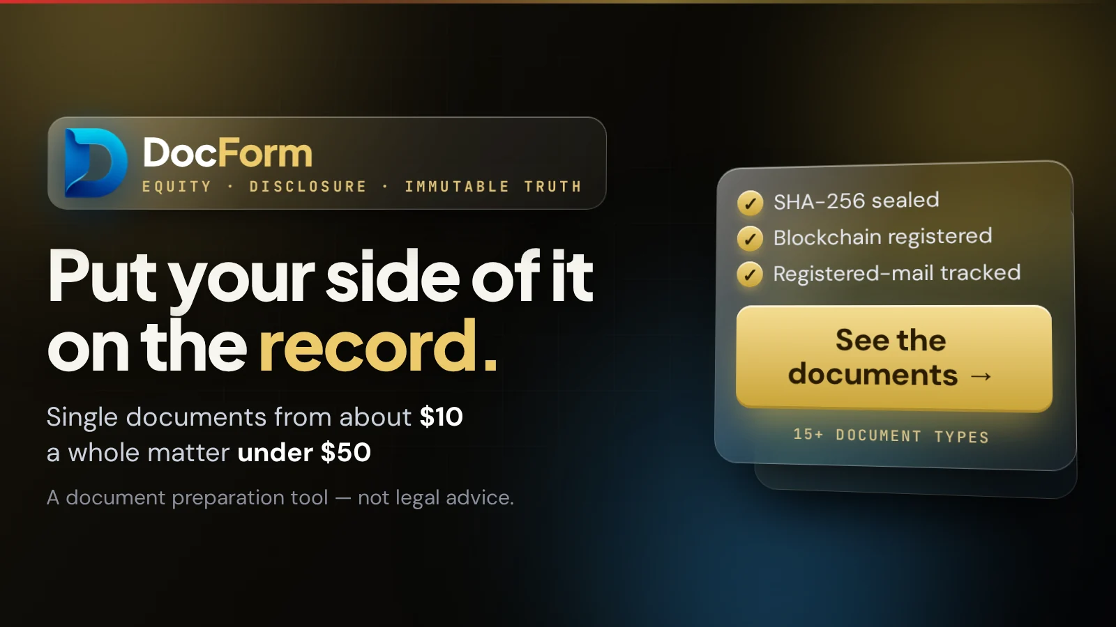 DocForm: put your side of it on the record. SHA-256 sealed documents from about $10, a whole matter under $50. A document preparation tool, not legal advice.